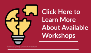 Click Here to Learn More About Available Workshops