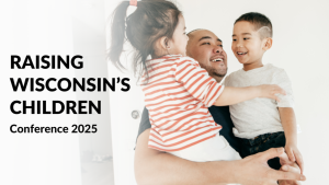 Raising Wisconsin’s Children Conference 2025