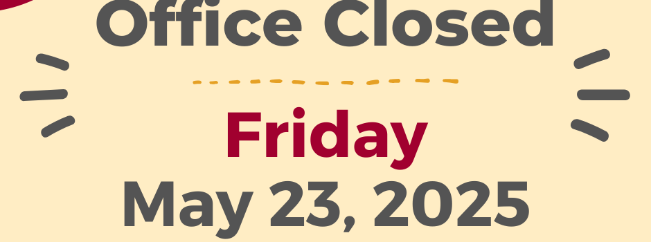 Office closed Friday May 23, 2025