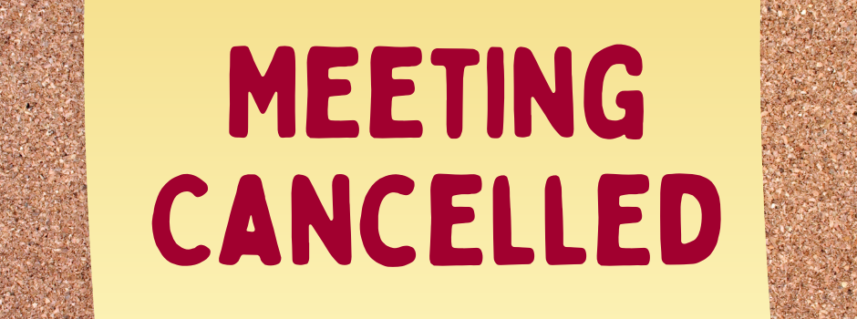 meeting cancelled