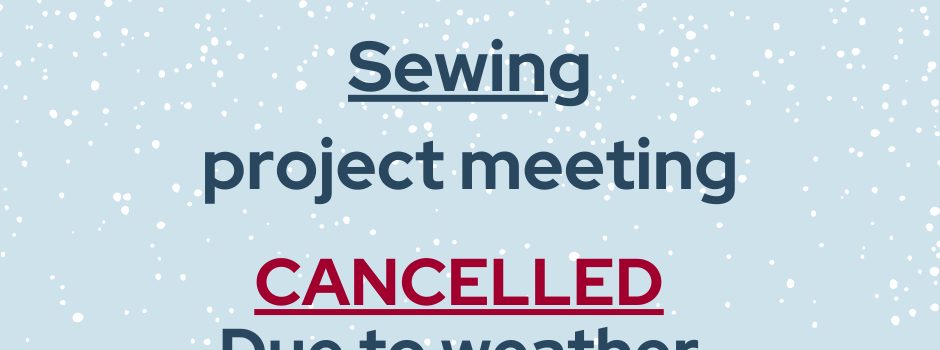 Saturday Jan 24, 2026 sewing project meeting canceled due to weather conditions